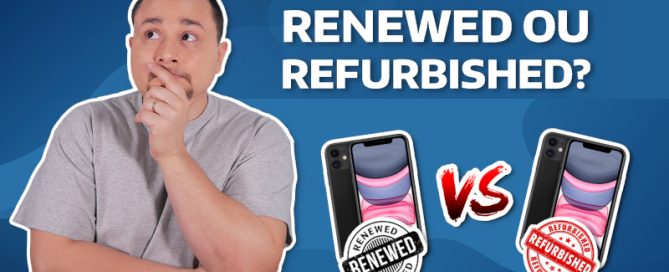 O que são produtos Renewed e Refurbished? Saiba tudo!